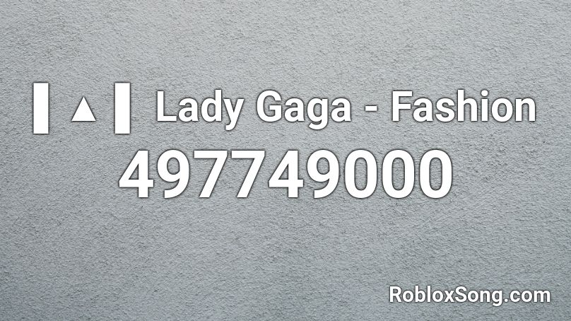 ▌▲ ▌ Lady Gaga - Fashion Roblox ID