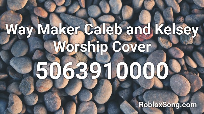 Way Maker Caleb and Kelsey Worship Cover Roblox ID