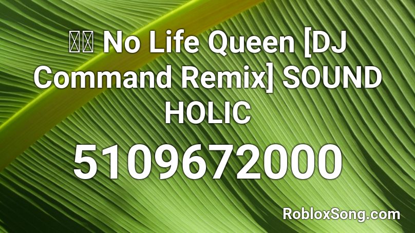 東方 No Life Queen [DJ Command Remix] SOUND HOLIC Roblox ID
