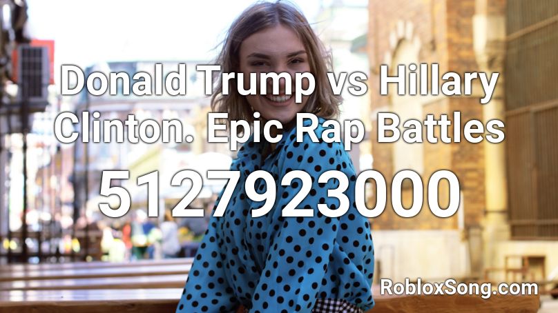 Donald Trump Vs Hillary Clinton Epic Rap Battles Roblox Id Roblox Music Codes - epic rap battle of roblox