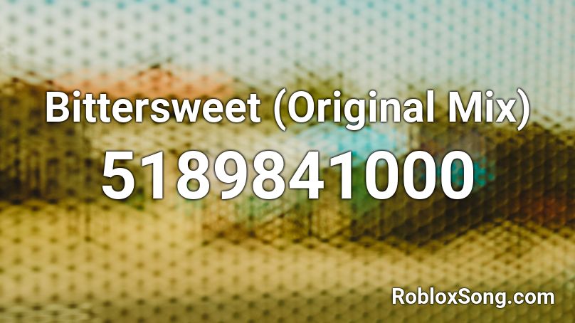 Bittersweet (Original Mix) Roblox ID