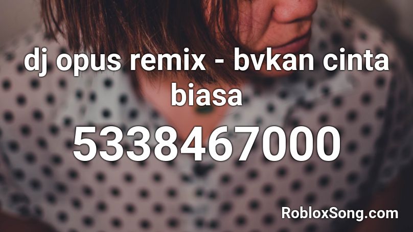 dj opus remix - bvkan cinta biasa Roblox ID
