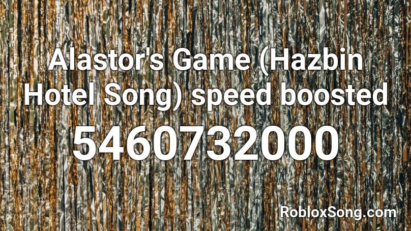 Alastor S Game Hazbin Hotel Song Speed Boosted Roblox Id Roblox Music Codes - roblox hotel music id