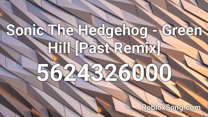 Sonic The Hedgehog - Green Hill [Past Remix] Roblox ID