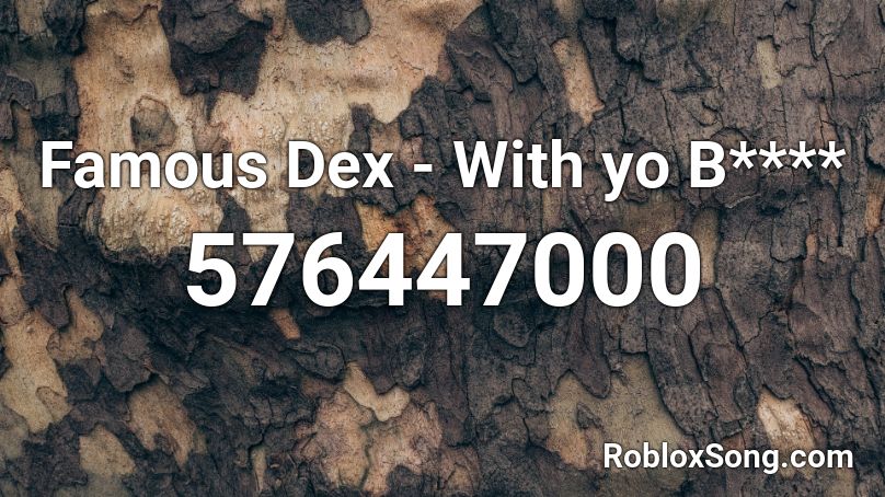 Famous Dex With Yo B Roblox Id Roblox Music Codes - famous roblox ids