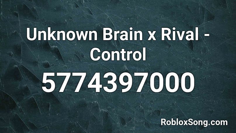 Unknown Brain x Rival - Control Roblox ID