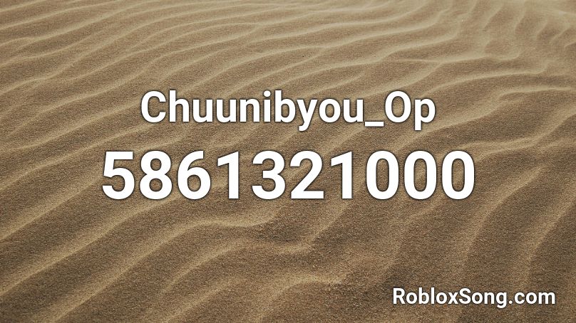 Chuunibyou_Op Roblox ID