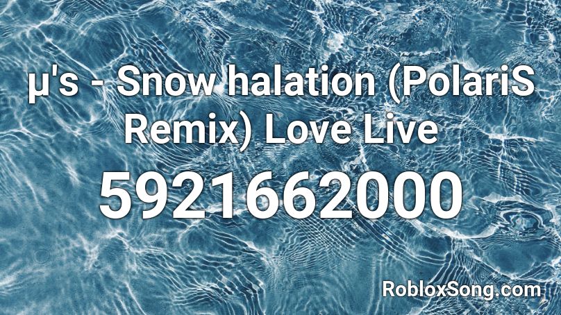 μ's - Snow halation (PolariS Remix) Love Live Roblox ID