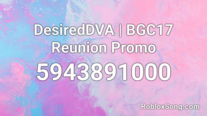 DesiredDVA | BGC17 Reunion Promo Roblox ID