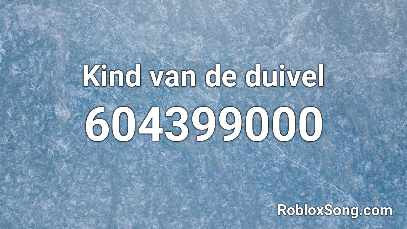 Kind Van De Duivel Roblox Id Roblox Music Codes - juju on that beat song code for roblox