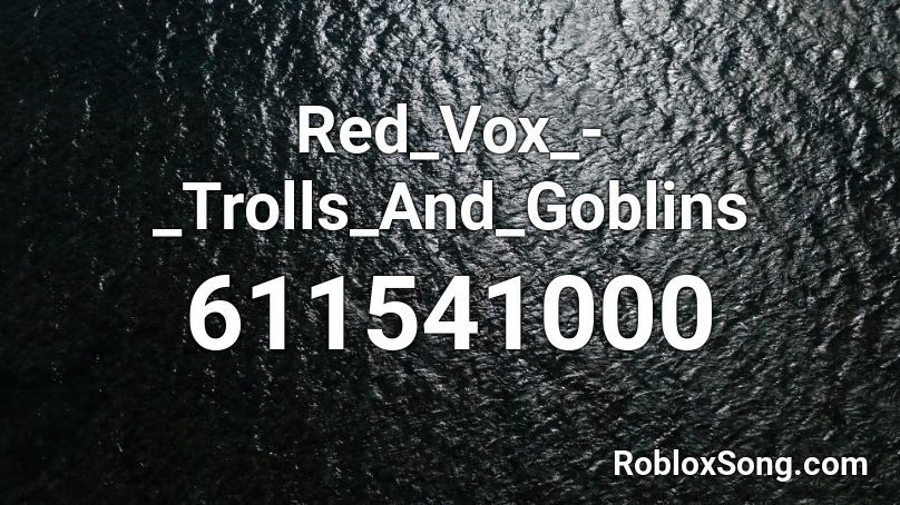 Red_Vox_-_Trolls_And_Goblins Roblox ID