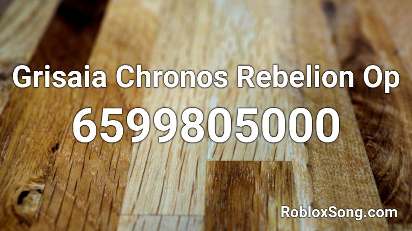 Grisaia Chronos Rebelion Op Roblox ID