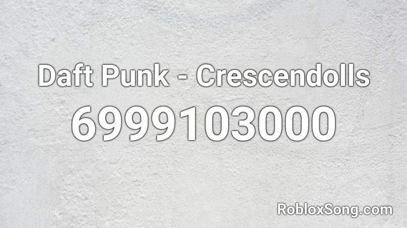 Daft Punk - Crescendolls Roblox ID
