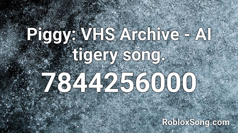 Piggy: VHS Archive - AI tigery song. Roblox ID