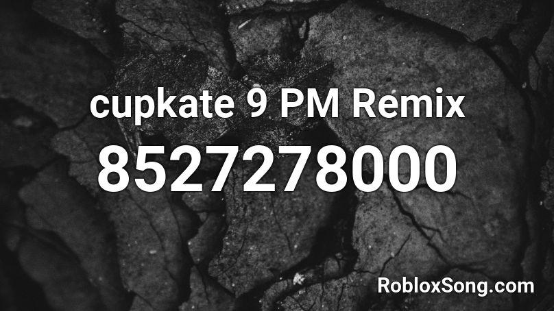 CupcaKe 9 PM Remix Roblox ID