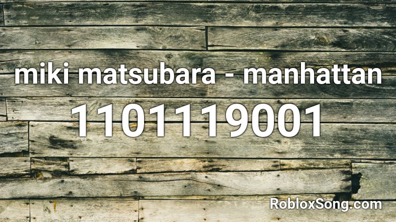 miki matsubara - manhattan Roblox ID