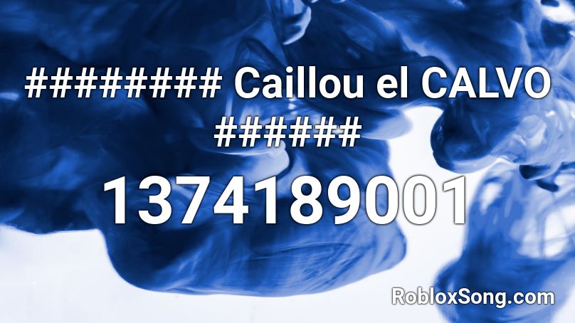 Caillou El Calvo Roblox Id Roblox Music Codes - callouu roblox id