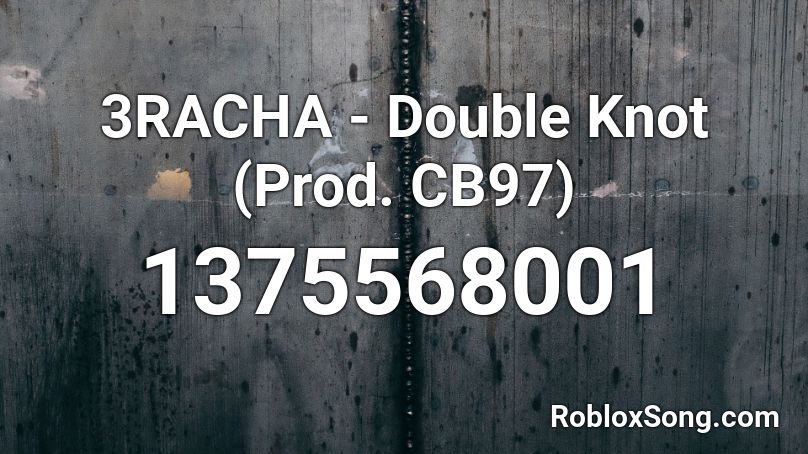 3RACHA - Double Knot (Prod. CB97) Roblox ID