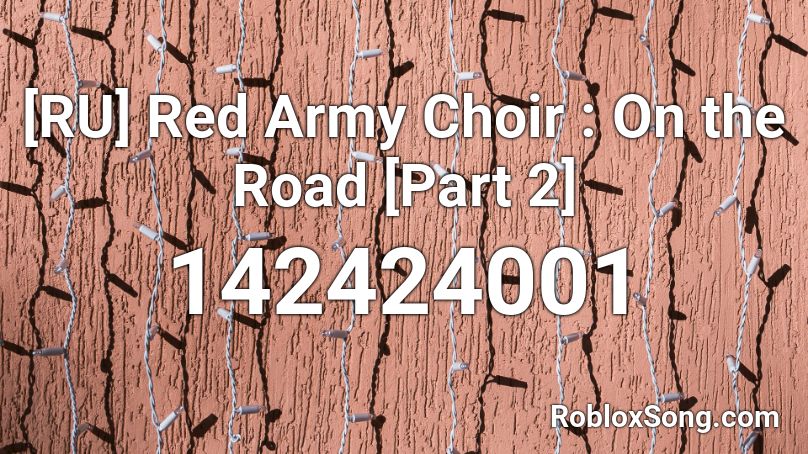 [RU] Red Army Choir : On the Road [Part 2] Roblox ID