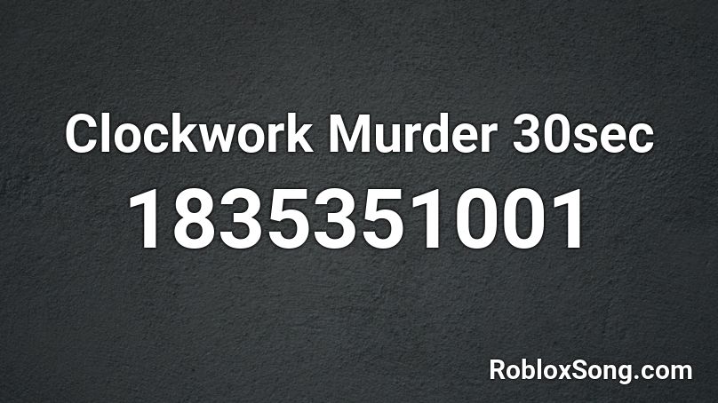 Clockwork Murder 30sec Roblox ID