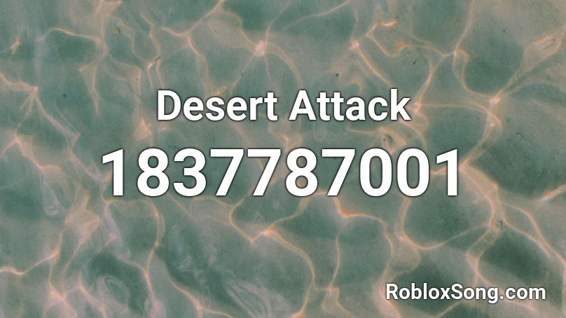 Desert Attack Roblox ID