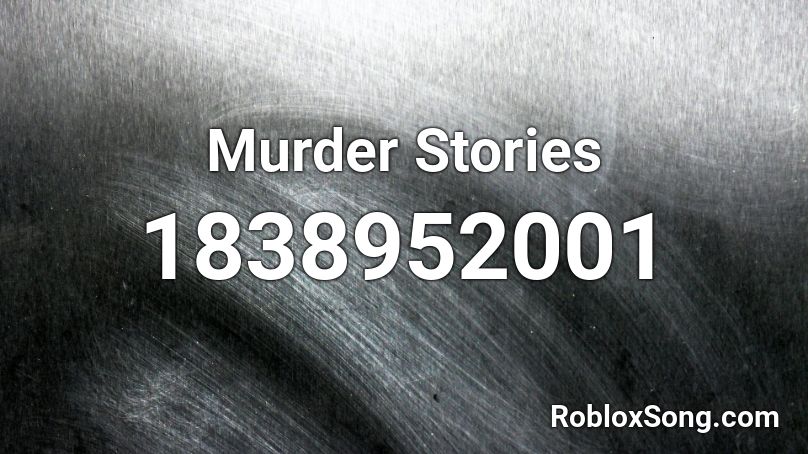 Murder Stories Roblox ID