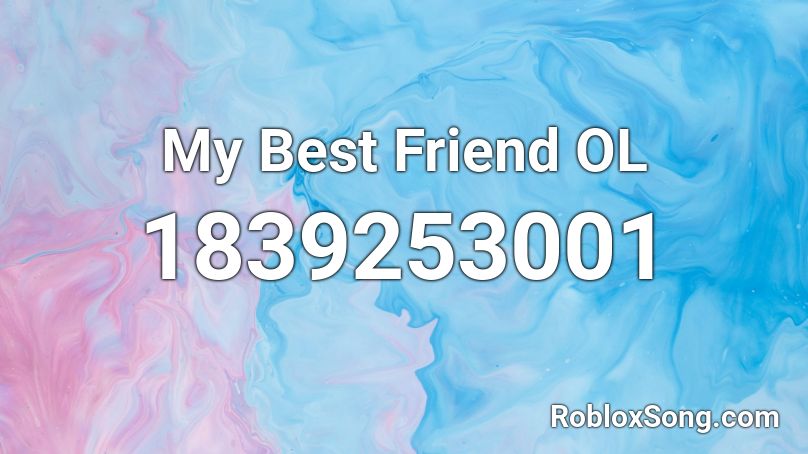 My Best Friend OL Roblox ID