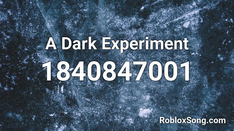 A Dark Experiment Roblox ID