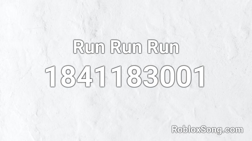 Run Run Run Roblox ID