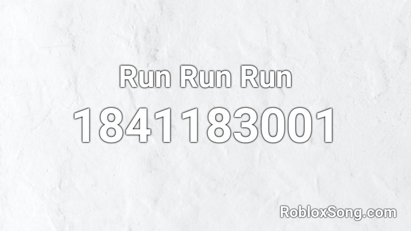 Run Run Run Roblox Id Roblox Music Codes