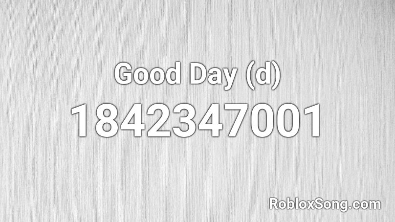 Good Day (d) Roblox ID