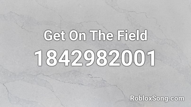 Get On The Field Roblox ID