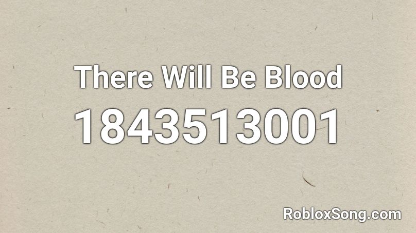 There Will Be Blood Roblox ID