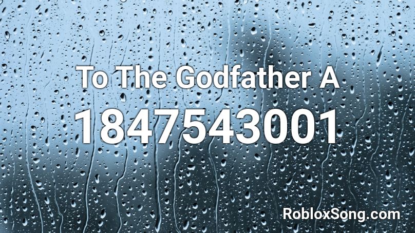 To The Godfather A Roblox ID