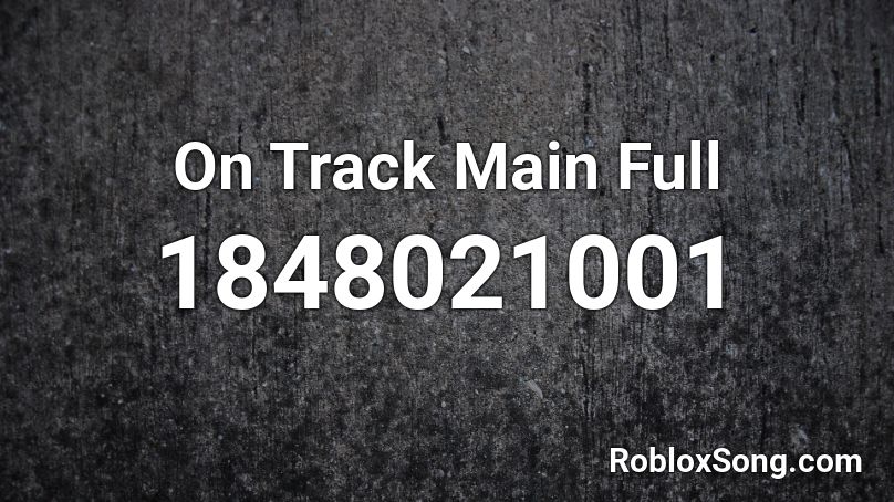 On Track Main Full Roblox ID