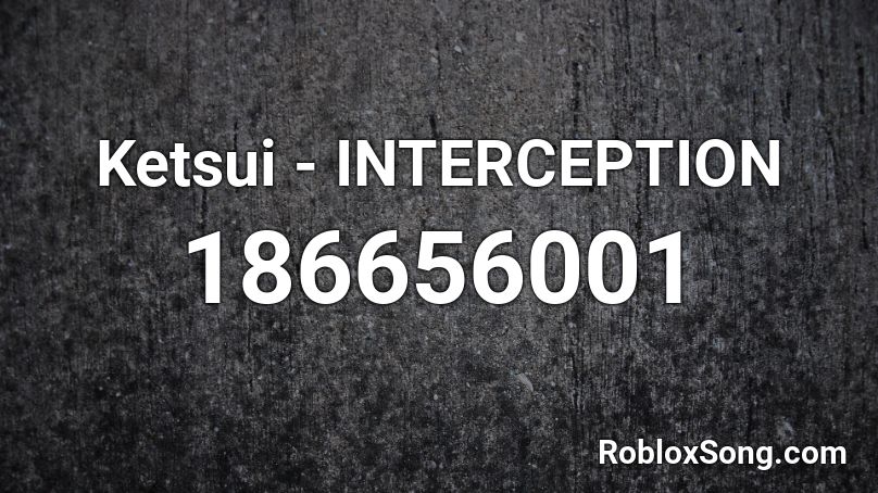 Ketsui - INTERCEPTION Roblox ID