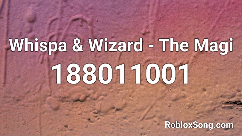 Whispa & Wizard - The Magi Roblox ID