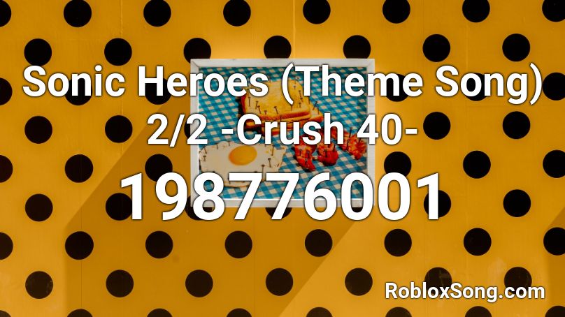 Sonic Heroes (Theme Song) 2/2 -Crush 40- Roblox ID