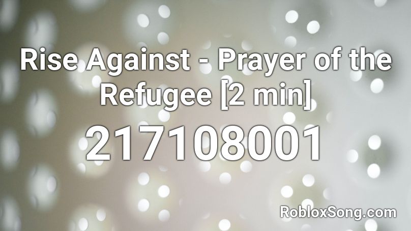 Rise Against - Prayer of the Refugee [2 min] Roblox ID