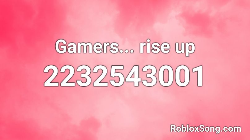 Gamers... rise up Roblox ID