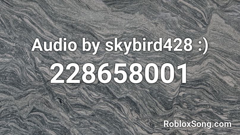 Audio by skybird428 :) Roblox ID