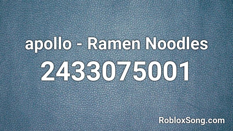 apollo - Ramen Noodles  Roblox ID