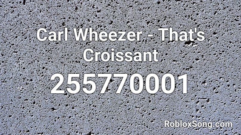 Carl Wheezer - That's Croissant Roblox ID