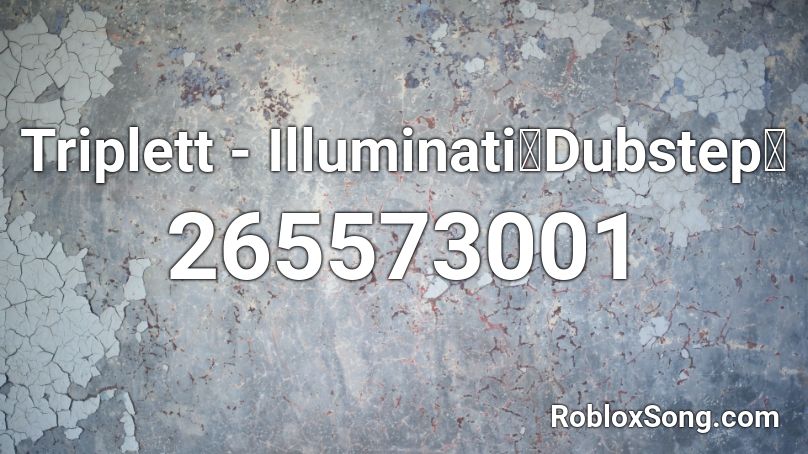 Triplett - Illuminati【Dubstep】 Roblox ID