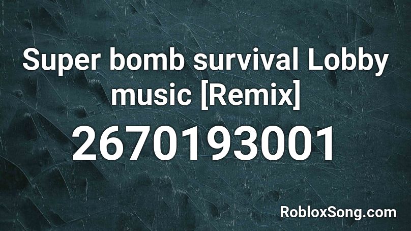Super bomb survival Lobby music [Remix] Roblox ID