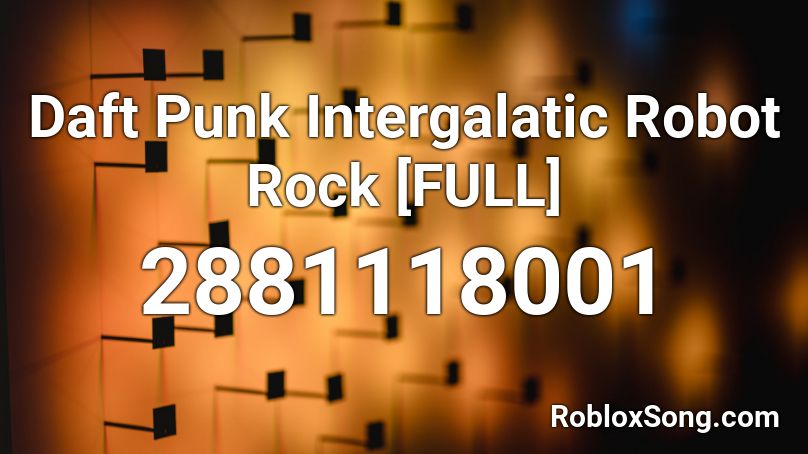 Daft Punk Intergalatic Robot Rock Full Roblox Id Roblox Music Codes - robot rock roblox id