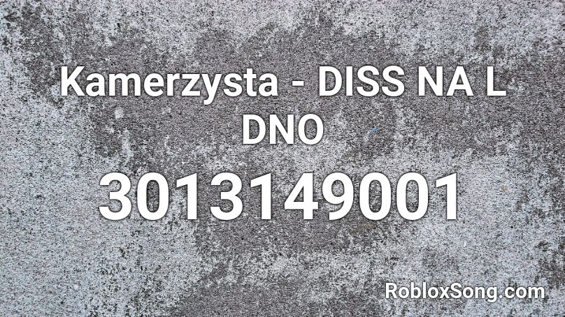 Kamerzysta - DISS NA L DNO Roblox ID