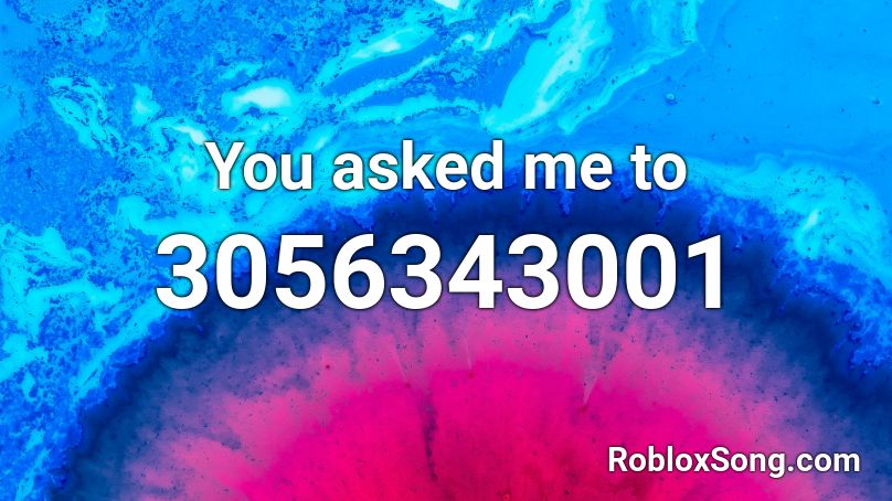 You asked me to Roblox ID