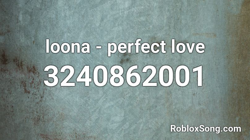 loona - perfect love Roblox ID