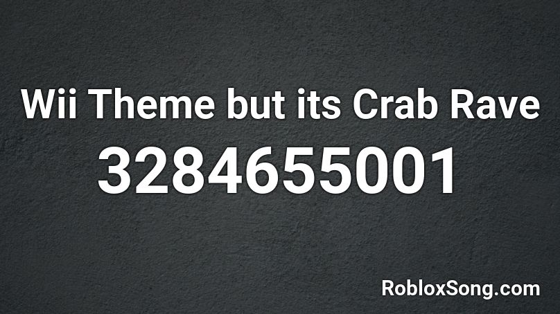 Wii Theme But Its Crab Rave Roblox Id Roblox Music Codes - crab raave roblox code